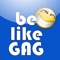 "Be Like" GAG is your best source of funny pictures