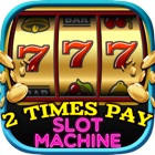 2 Times Pay Slot Machine