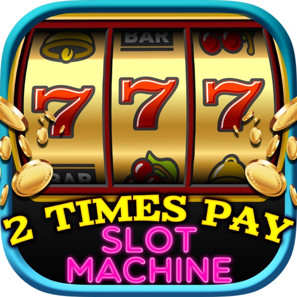 2 TIMES PAY SLOT MACHINE 2 TIMES PAY SLOT MACHINE