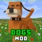 Dogs Mod is a great mod that lets train and care for little puppy friends