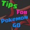 To get the newest Tips For Pokemon GO install this app and be best of the best in the game