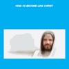 How To Become Like Christ+
