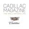 Cadillac Magazine is a lifestyle publication for bold, distinctive individuals who know what they want and go their own way