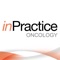 inPractice® Oncology is the only point-of-care clinical reference designed to meet the unique needs of specialists