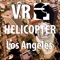 VR Los Angeles Helico...