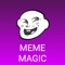 Meme Magic give you ability to create Meme and with library of memes included in the app or with you own photos