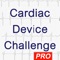 Cardiac Device Challenge PRO is a unique iPad and iPhone application for healthcare professionals involved in the care of patients with implantable cardiac devices