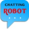 Chatting ROBOT is intelligent applications gives users moments of relaxation