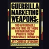 Guerrilla Marketing Weapons: 100 Affordable Marketing Methods for Maximizing Profits from Your Small Business (by Jay Conrad Levinson) (UNABRIDGED AUDIOBOOK)