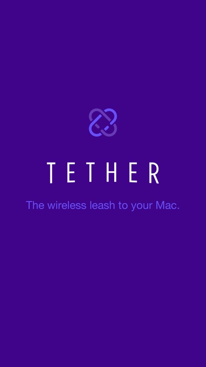 Tether - The wireless leash to your Mac.