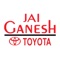 We at Jai Ganesh Toyota, believe in accomplishing and surpassing the needs of our customers