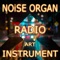 Noise Organ's Music Radio, Custom Noise  Effect Instrument and Underground Art Coop