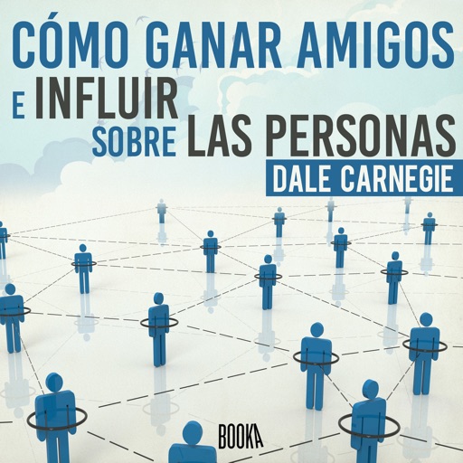 Cómo Ganar Amigos e Influir sobre las Personas