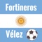 Para todos los fanáticos del Club Atlético Vélez Sarsfield de Argentina presentamos la App de los hinchas Fortineros