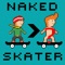 Icon Naked Skater - Bro Edition