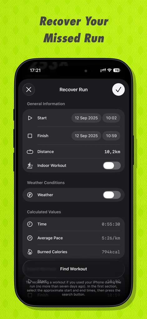 RUN — Running Club & Tracker - Should a GPS signal be lost, users can easily input or recover a missed run by detailing start/finish times and calculated values like burned calories.