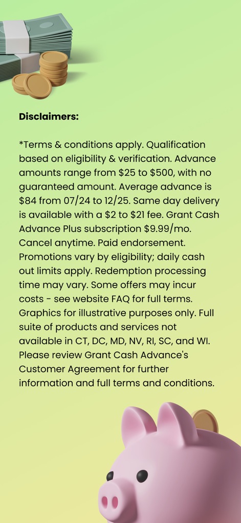 Grant Cash Advance - Transparency is paramount, with the app featuring a comprehensive "Disclaimers" section that outlines critical "terms and conditions" and eligibility criteria for users.