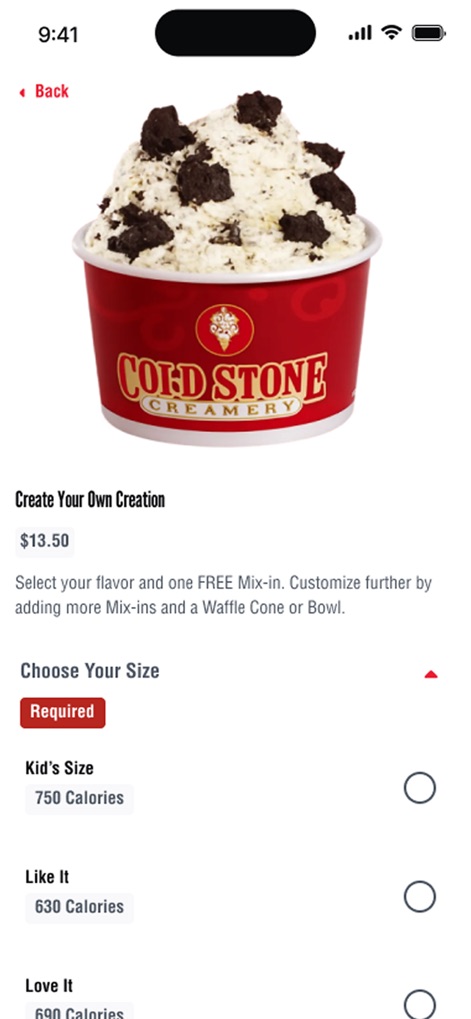 Cold Stone - Users can craft their ideal dessert using the 'Create Your Own Creation' builder, allowing for precise selection of ice cream sizes and unlimited mix-in customizations.