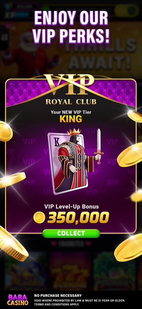 Baba Casino & Wild Slots - The app provides an exclusive 'VIP Royal Club' experience, highlighted by an elevated 'KING' tier status and an impressive 'VIP Level-Up Bonus' of 350,000 coins for dedicated players.
