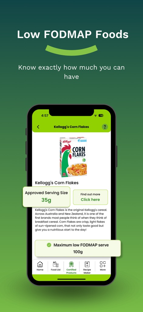 FODMAP Friendly - 이 앱은 'Kellogg's Corn Flakes'와 같은 개별 식품에 대한 '승인된 1회 제공량(35g)' 및 '최대 저포드맵 섭취량(100g)'을 명확히 제시하여 사용자가 안심하고 식단을 관리할 수 있도록 돕습니다.