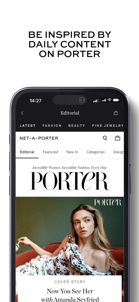 NET-A-PORTER: Luxury Fashion - Los usuarios pueden acceder al inspirador contenido editorial de la revista 'PORTER', que incluye artículos como la 'Cover Story Now You See Her with Amanda Seyfried'.
