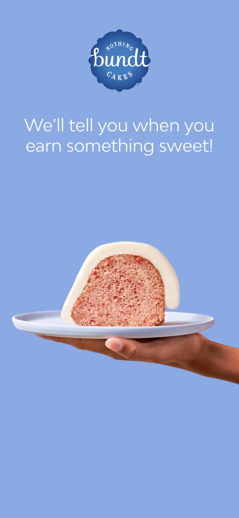 Nothing Bundt Cakes - The app entices users with a delectable visual of a cake slice, promising notifications about earning sweet rewards and special treats.