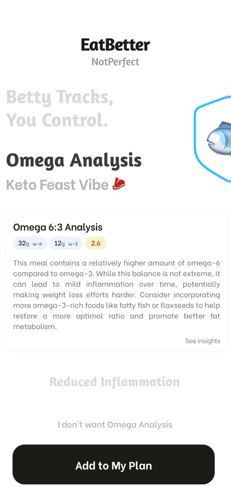 EatBetter: AI Food Journal - The app delivers an in-depth omega analysis, detailing omega-6 and omega-3 ratios to support users in reducing inflammation and optimizing fat metabolism.