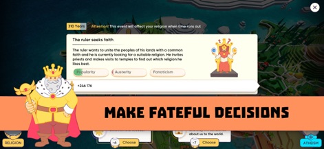 Religion inc. God Simulator - 이 화면은 플레이어가 게임 내에서 중대한 결정을 내려야 하는 상황을 보여줍니다. 왕관을 쓴 통치자 캐릭터와 '인기', '엄격함', '광신도'와 같은 선택지를 통해, 사용자는 자신의 종교가 세계에 미칠 영향력을 직접 결정할 수 있습니다.