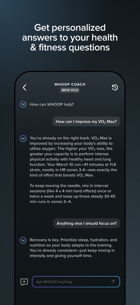 WHOOP - The app offers an AI-powered coach, providing personalized responses to health questions and practical advice like improving 'VO2 Max'.