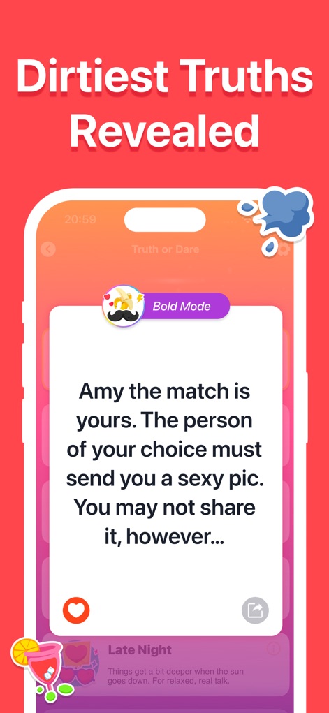 Truth or Dare?Spicy Dirty game - L'app non teme di esplorare i lati più spinti, come dimostra la domanda "Amy the match is yours... send you a sexy pic" in "Bold Mode", accompagnata da un'icona di cocktail e un fumetto, per esperienze al limite.