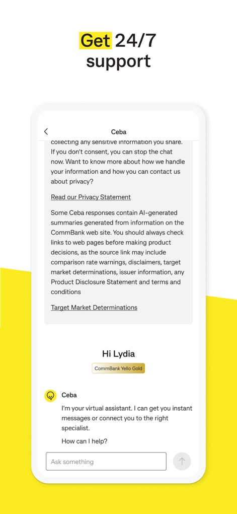 CommBank - Access 24/7 support through the in-app virtual assistant, Ceba, allowing users to ask questions or connect with a specialist for immediate assistance.