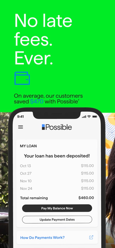 Possible: Fast Cash & Credit - This platform offers financial clarity, presenting a detailed "MY LOAN" payment schedule and prominently featuring the "No late fees. Ever." policy.