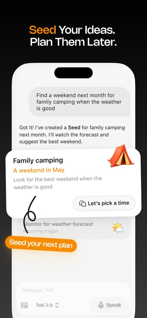 Toki: AI Scheduling & Tasks - Toki permite a los usuarios "sembrar" ideas para planes futuros, como un campamento familiar, y la aplicación monitorea condiciones relevantes (como el pronóstico del tiempo) para sugerir el momento óptimo.