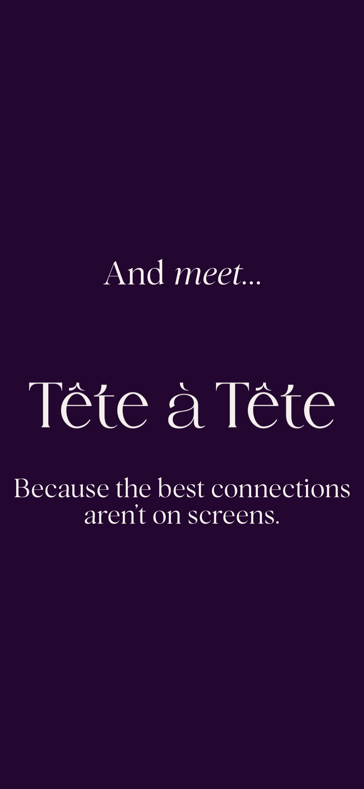 Tête-à-Tête: Real connections