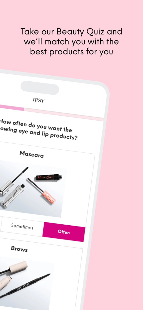 IPSY: Personalized Beauty - Users can define beauty preferences through an interactive quiz, ensuring product matches based on desired product frequency and specific categories like mascara.