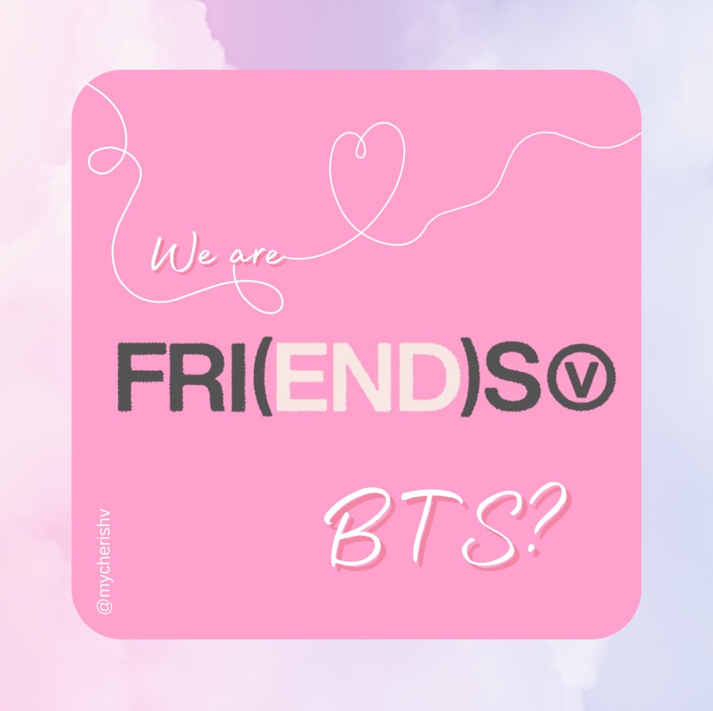🎀We are Friends, right BTS?