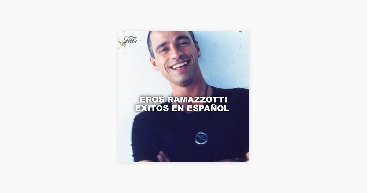 Eros Ramazzotti - Éxitos en Español de Filtr en Apple Music