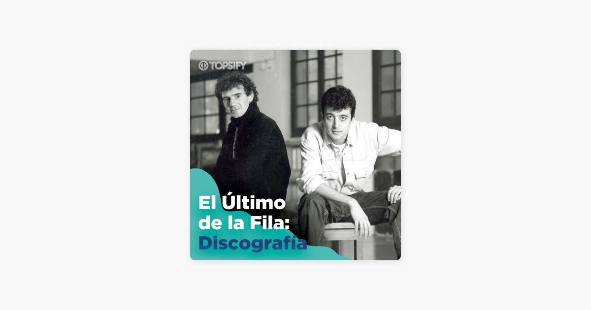 El Último De La Fila - Discografía de: Topsify Spain - Apple Music