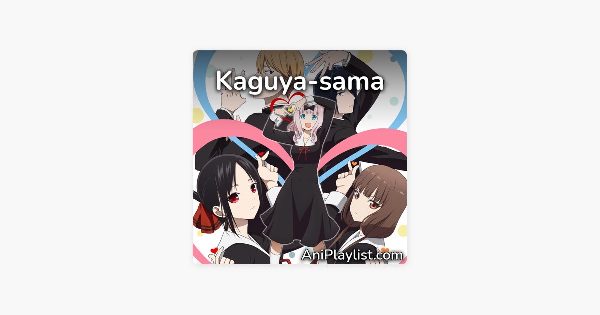 AniPlaylist  Kaguya sama wa Kokurasetai on Spotify & Apple Music