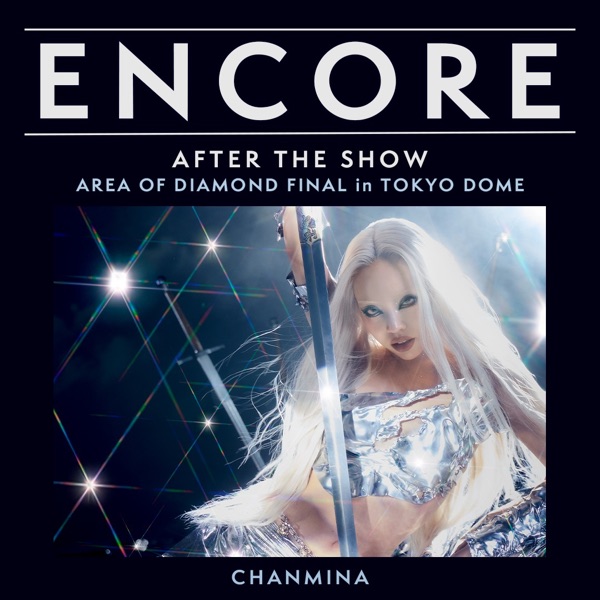 ENCORE - ちゃんみな / AFTER THE SHOW