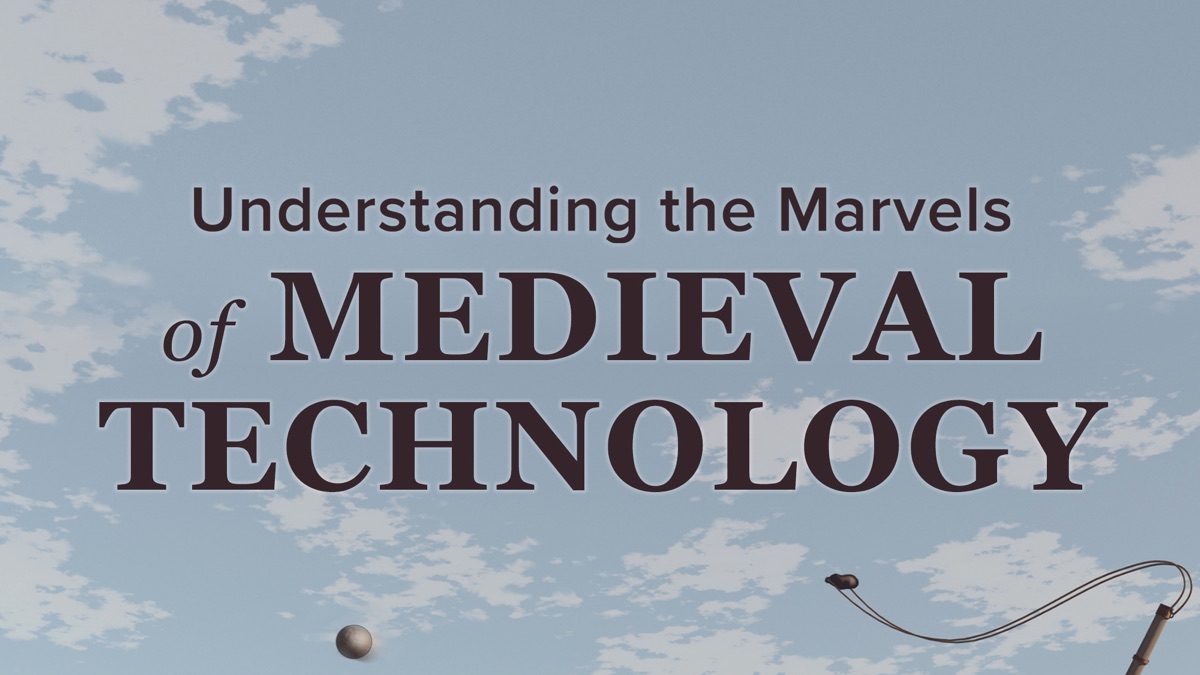 ‎Understanding the Marvels of Medieval Technolog - Apple TV