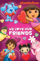 We Love Our Friends (Nickelodeon) - Scott Schultz, George Chialtas, Allan Jacobsen, Jennifer Oxley, Dave Marshall &amp; Alice Wilder Cover Art