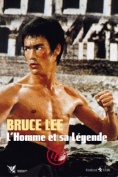 Bruce Lee, l'homme et sa legende