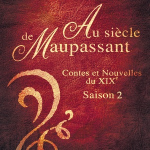 Au siècle de Maupassant - Contes et nouvelles du XIXe siècle, Saison 2, Vol. 1 - Episode 2