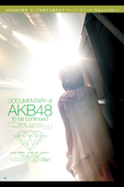 DOCUMENTARY of AKB48 to be continued 10年後、少女たちは今の自分に何を思うのだろう？