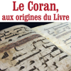 Le Coran, aux origines du livre - Coran, aux origines du livre