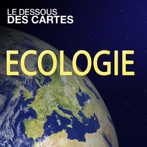 Le dessous des cartes - Ecologie - Episode 6