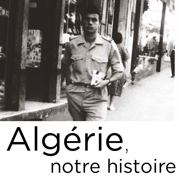 Algérie, notre histoire