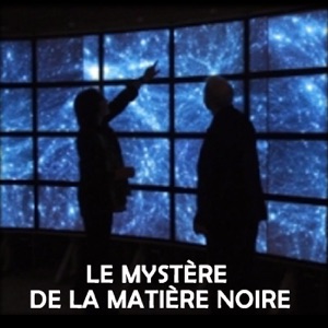 Le mystère de la matière noire - Episode 1