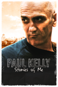 Paul Kelly: Stories of Me